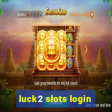 luck2 slots login